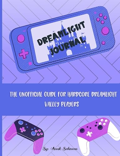 Dreamlight Valley Journal: The Ultimate Guide for Hardcore Dreamlight Valley Players