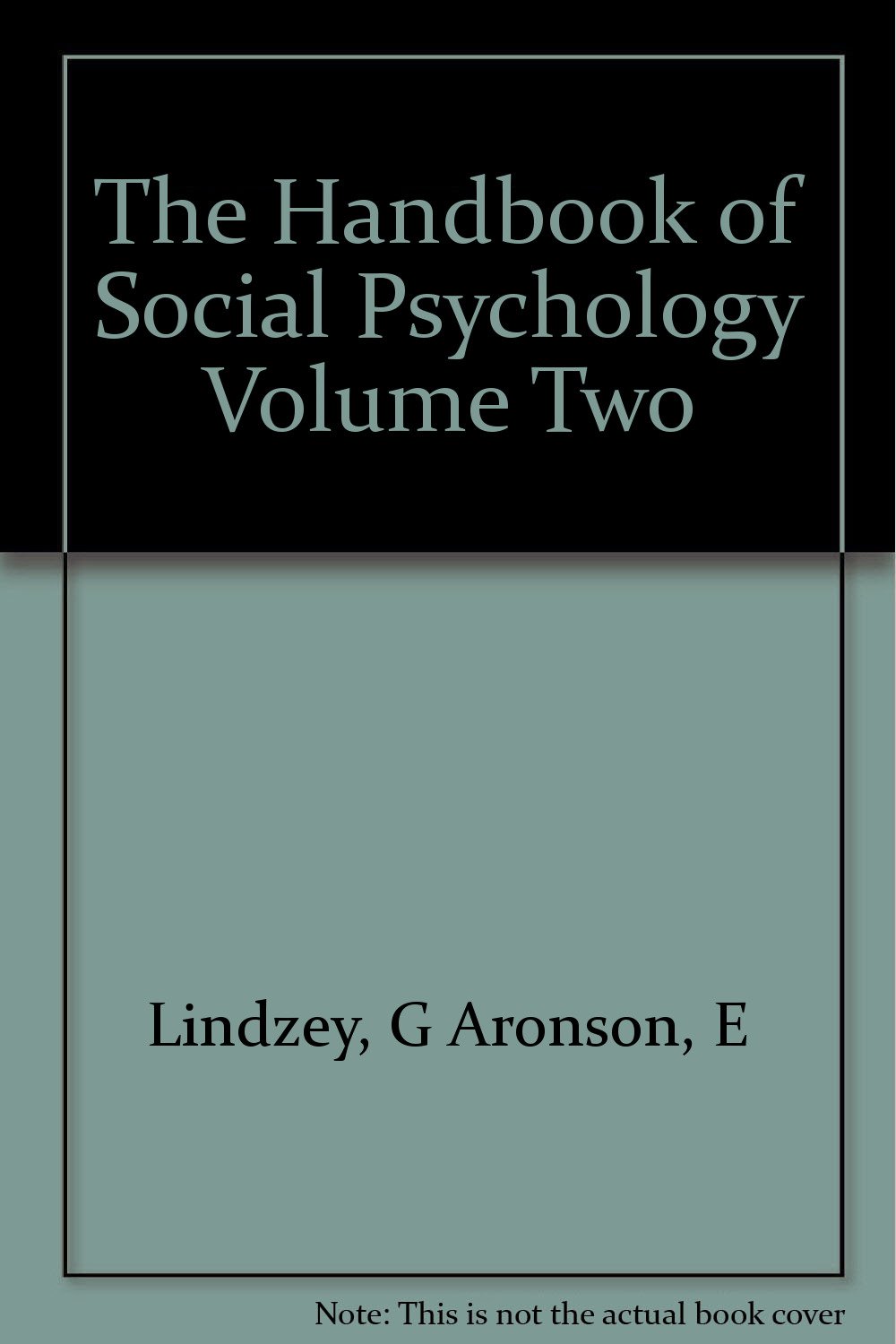 The Handbook of Social Psychology Volume Two: Lindzey, Gardiner and ...