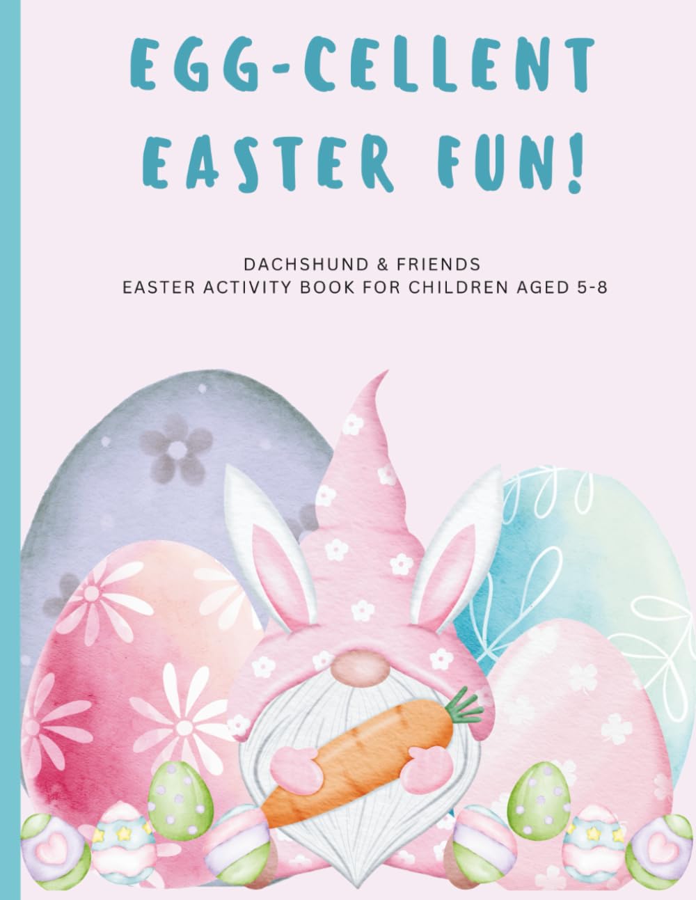 EGG-CELLENT EASTER FUN: Dachshund & Friends Easter Activity book for children aged 5-8