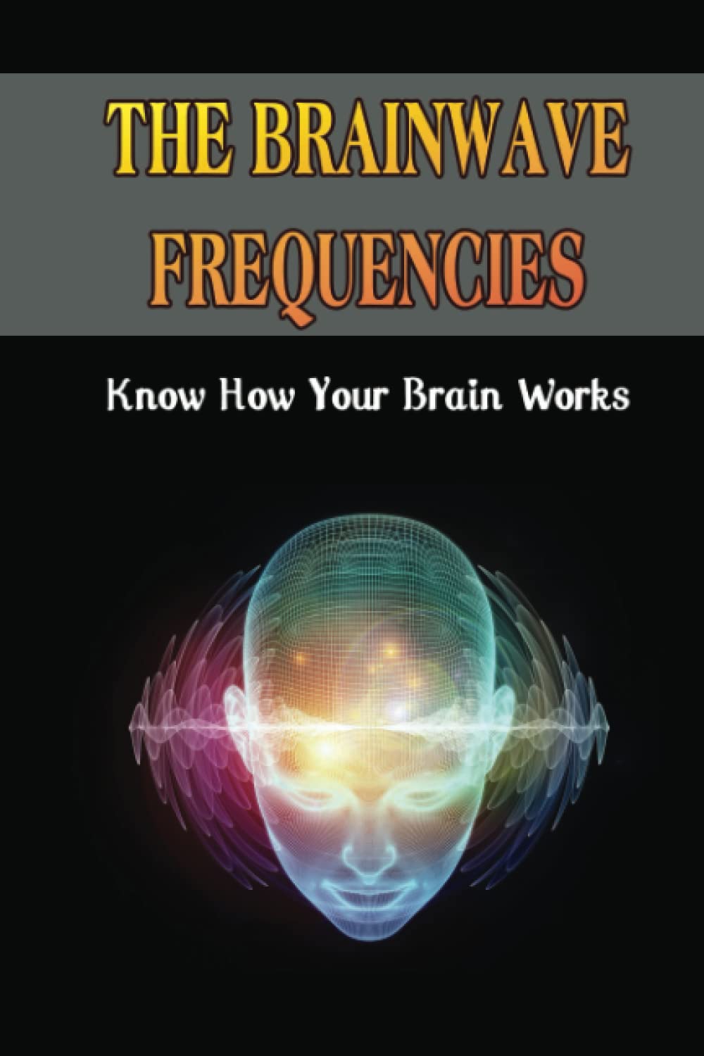 The Brainwave Frequencies: Know How Your Brain Works