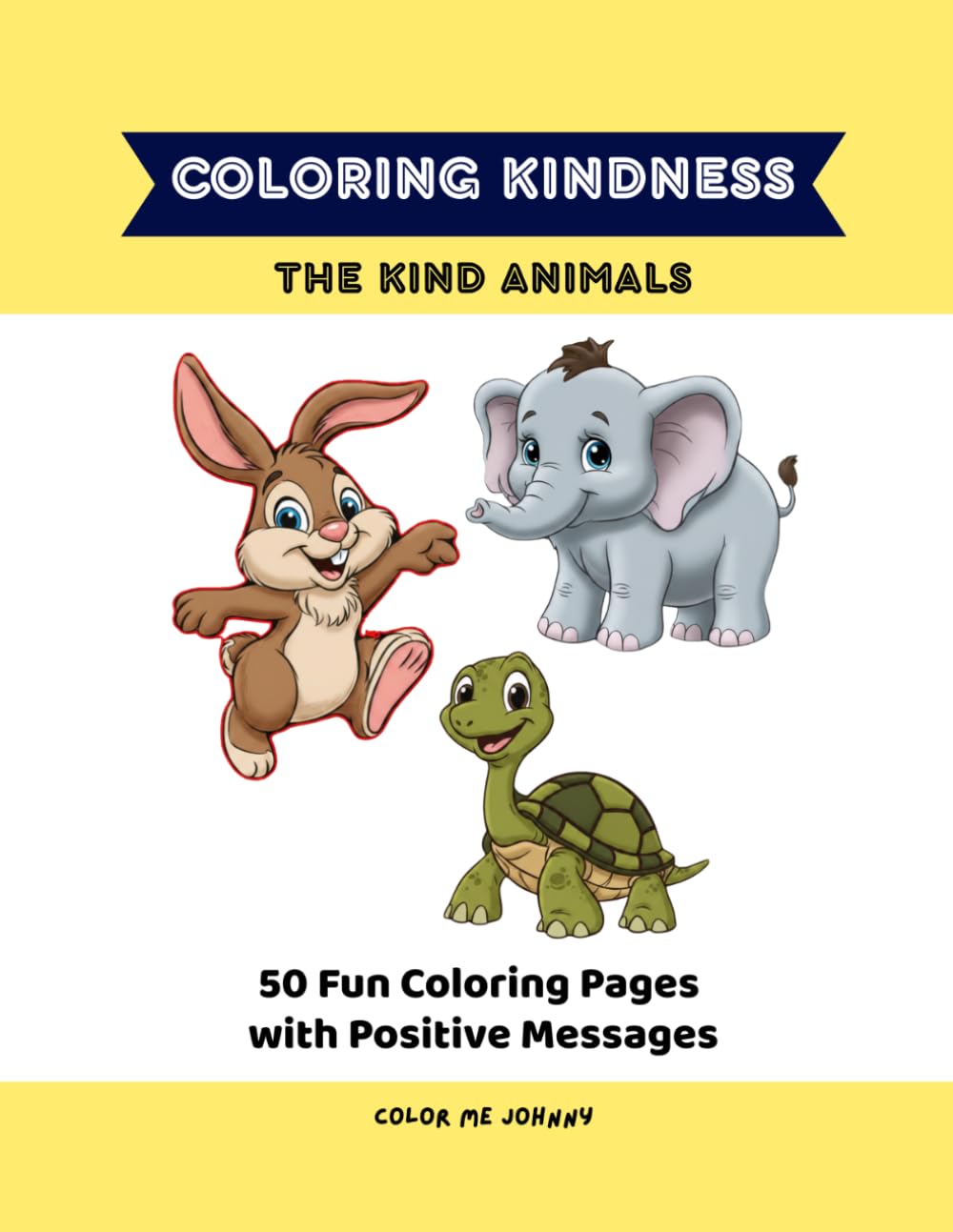 The Kind Animals of the Kindness Coloring Book for Kids Ages 3-8: 50 Fun Coloring Pages with Positive Messages (Coloring Kindness)
