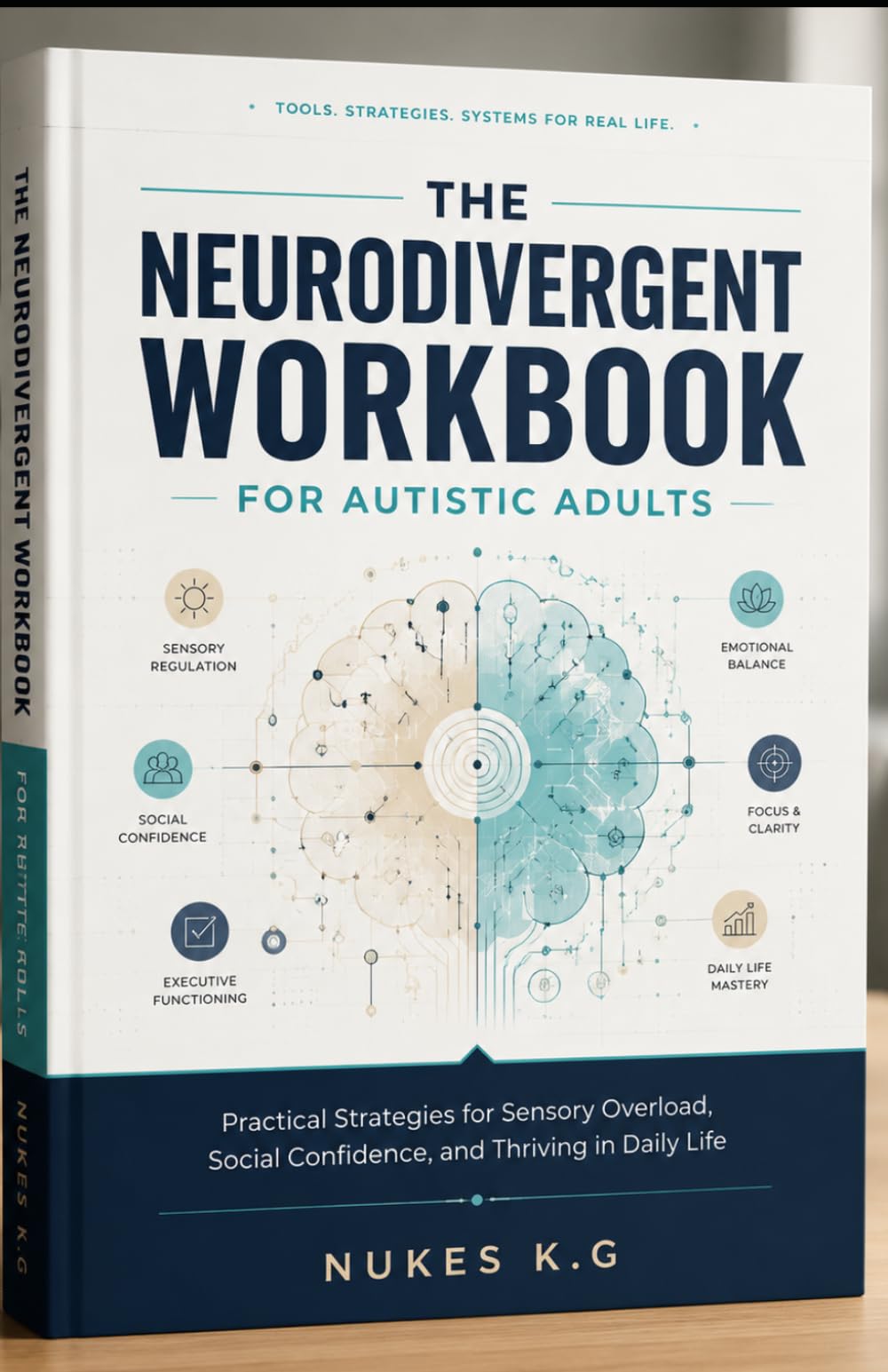 THE NEURODIVERGENT WORKBOOK FOR AUTISTIC ADULTS: Practical Strategies for Sensory Overload, Social Confidence, and Thriving in Daily Life