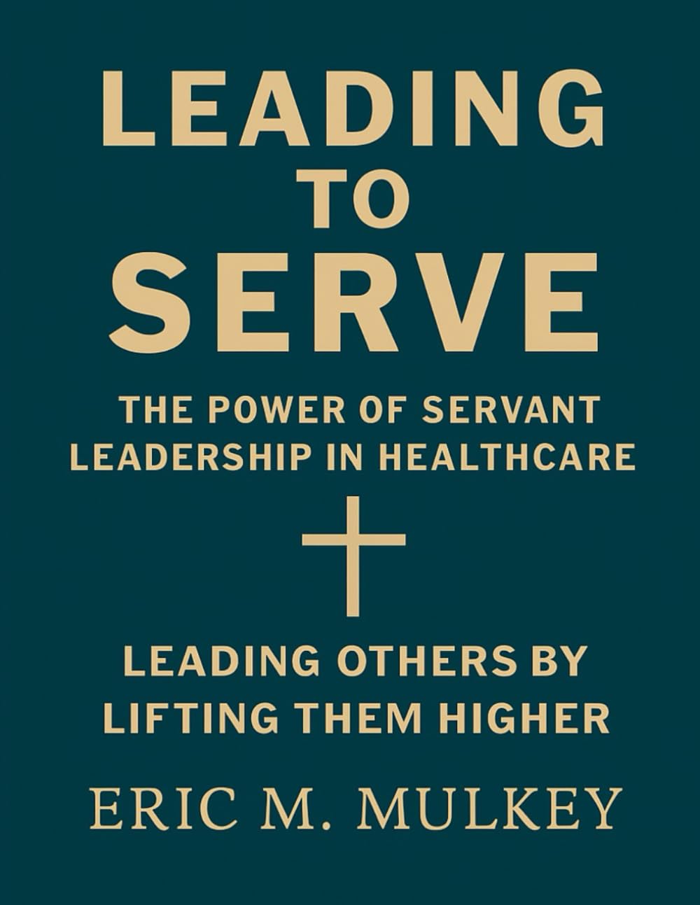 Leading to Serve: The Power of Servant Leadership in Healthcare