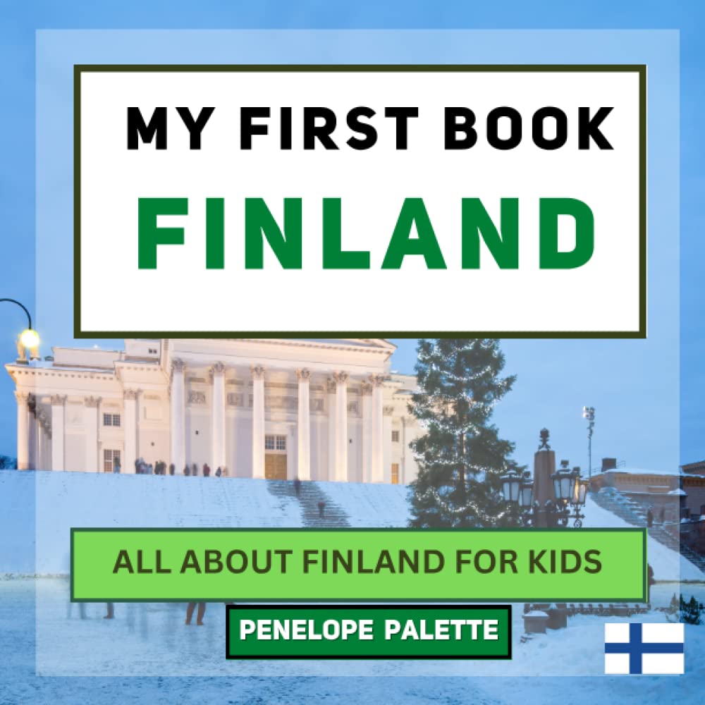 My First Book - Finland: All About Finland For Kids (My First Book - World Edition)
