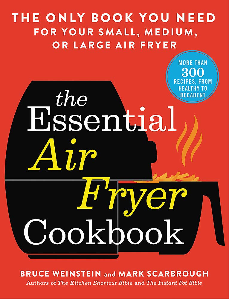 Little, Brown The Essential Air Fryer Cookbook: The Only Book You Need for Your Small, Medium, or Large Air Fryer