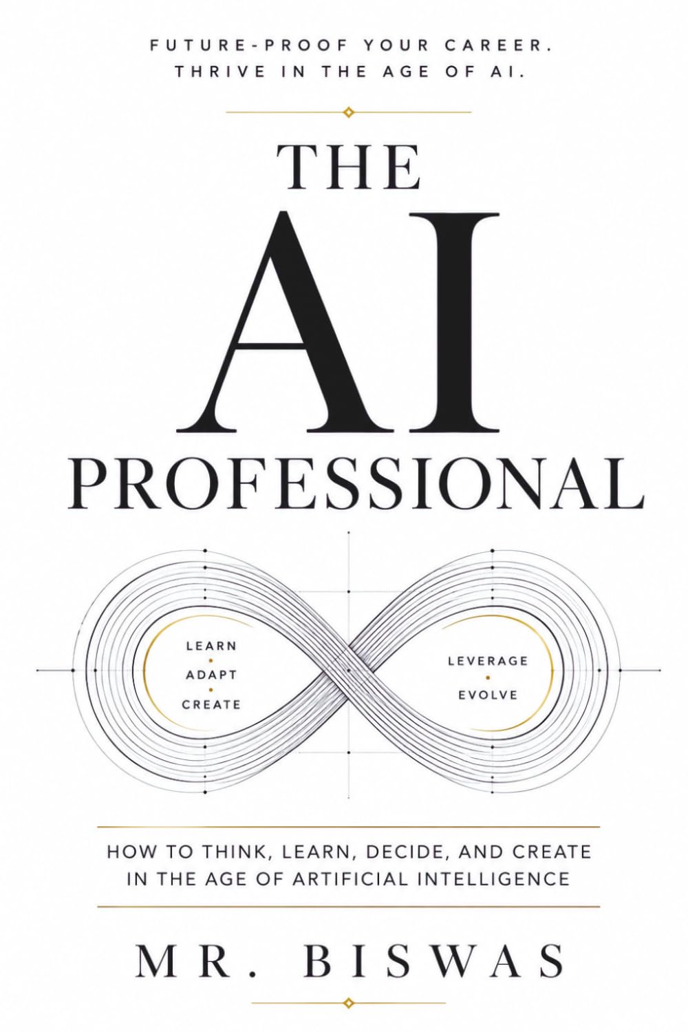 The AI Professional: How to Think, Learn, Decide, and Create in the Age of Artificial Intelligence