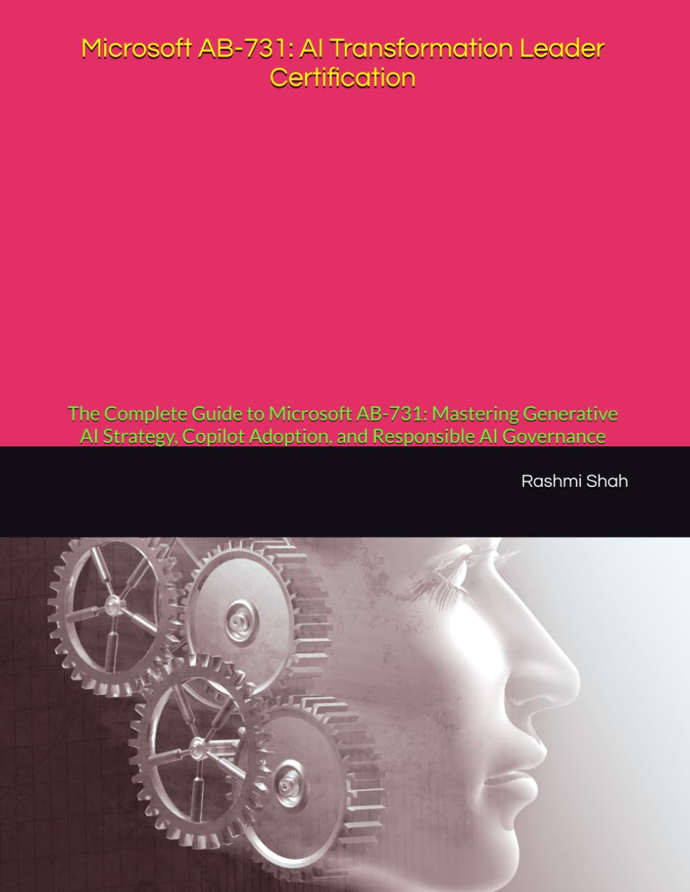 Microsoft AB-731: AI Transformation Leader Certification: The Complete Guide to Microsoft AB-731: Mastering Generative AI Strategy, Copilot Adoption, and Responsible AI Governance