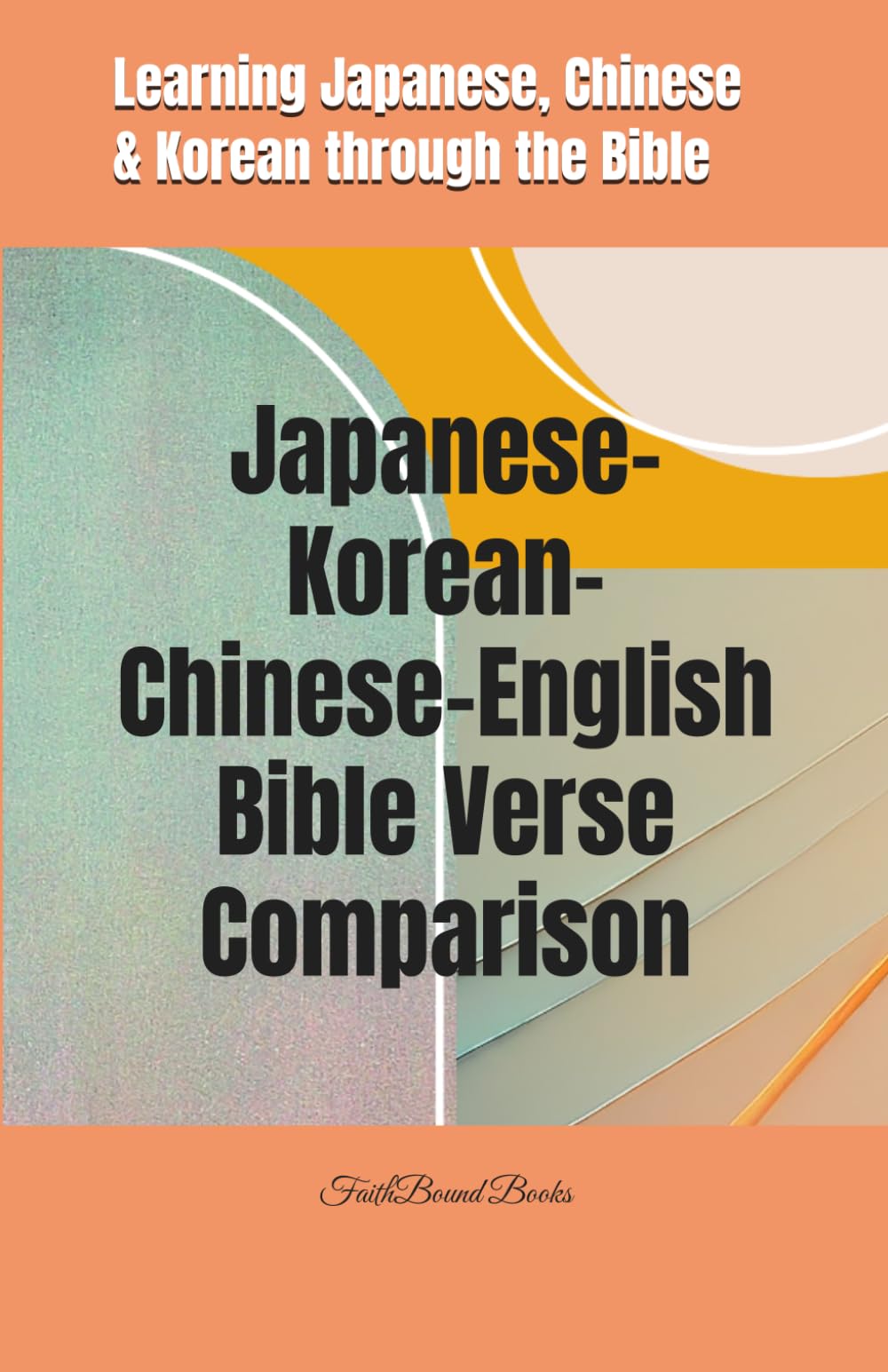 Learning Japanese, Chinese & Korean through the Bible: Japanese-Korean-Chinese-English Bible Verse Comparison