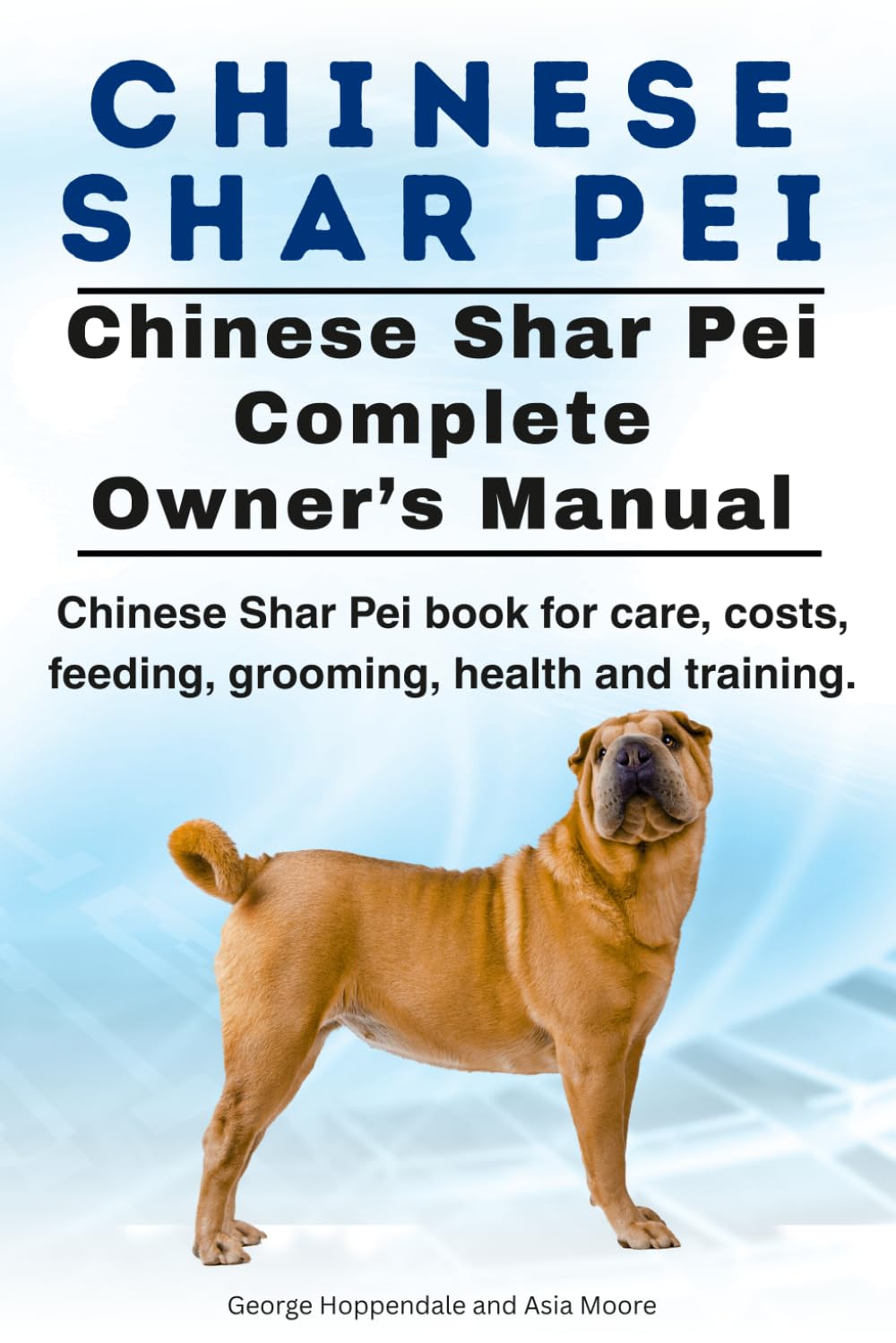 Chinese Shar Pei. Chinese Shar Pei Dog Complete Owners Manual. Chinese Shar Pei book for care, costs, feeding, grooming, health and training.
