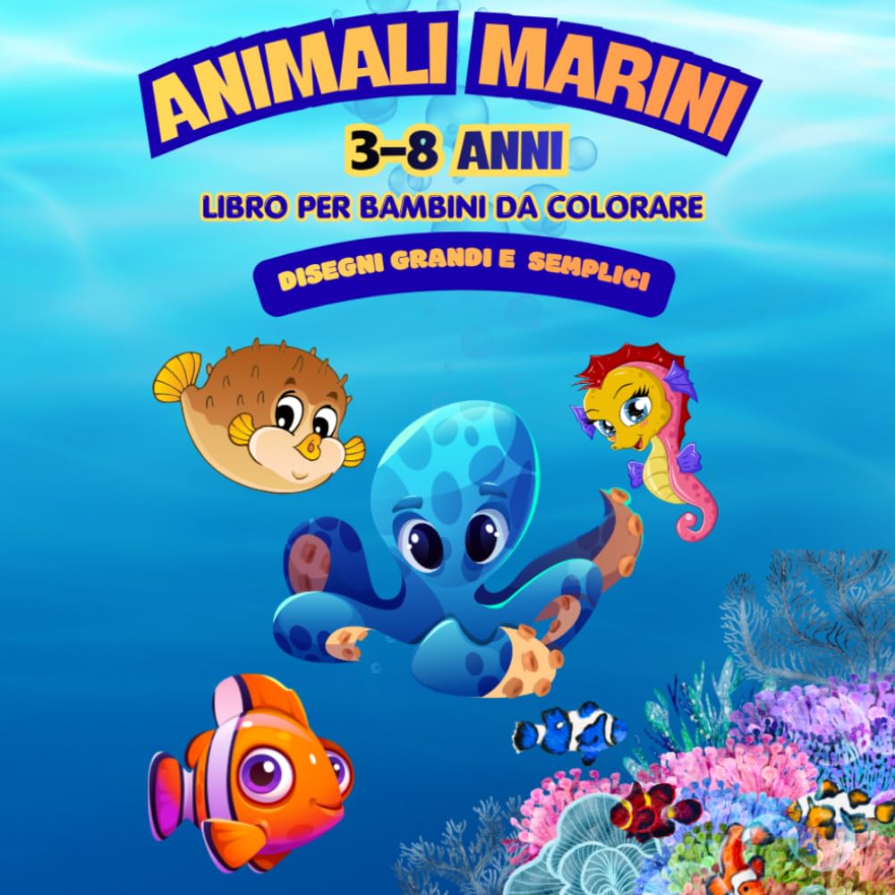 ANIMALI MARINI: +50 DISEGNI DA COLORARE DI ANIMALI MARINI, PESCI E CONCHIGLIE PER BAMBINI DAI 3 ANNI IN SU, CON DISEGNI GRANDI E SEMPLICI