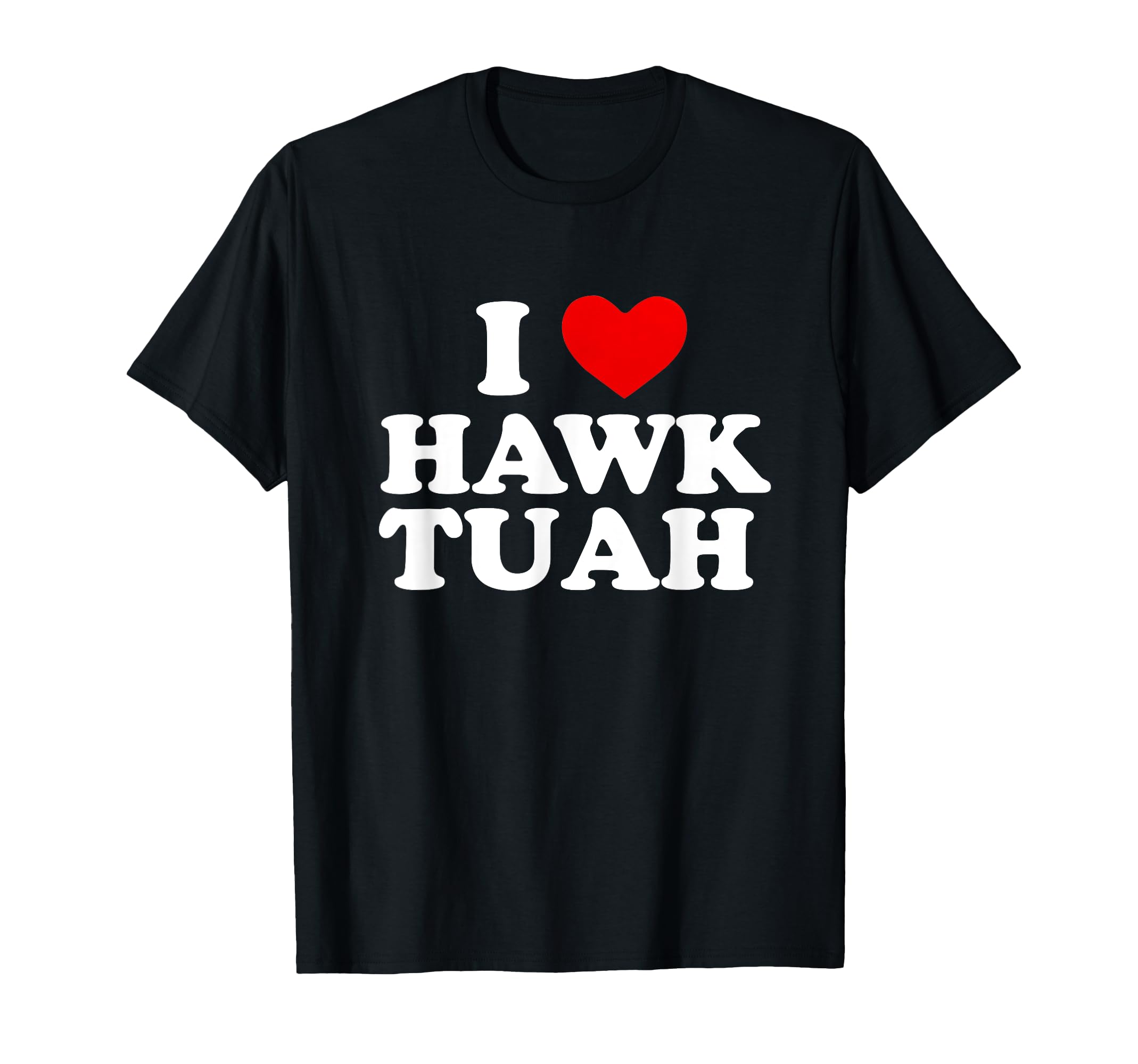 I Heart Love Hawk Tuah Funny T-ShirtOEKO-TEX STANDARD 100