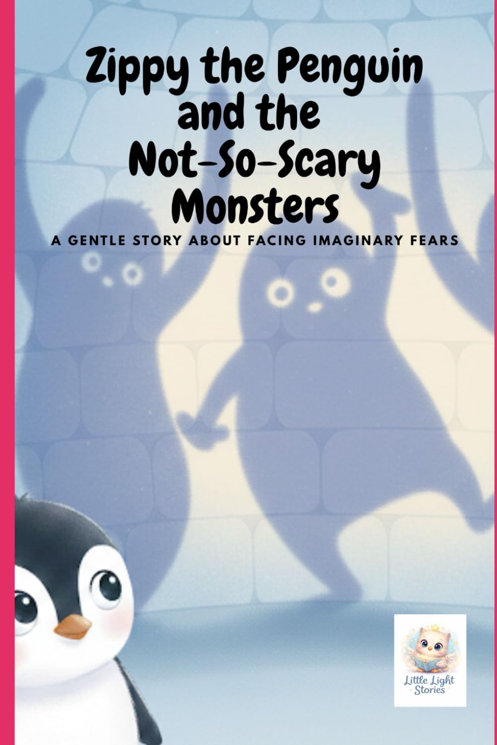 Zippy the Penguin and the Not-So-Scary Monsters: A gentle story about facing imaginary fears: 5 (Zippy the Brave Penguin)
