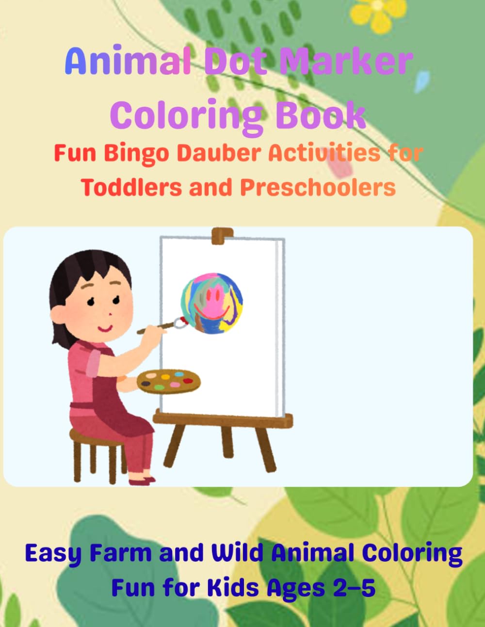 Animal Dot Marker Coloring Book: Fun Bingo Dauber Activities for Toddlers and Preschoolers