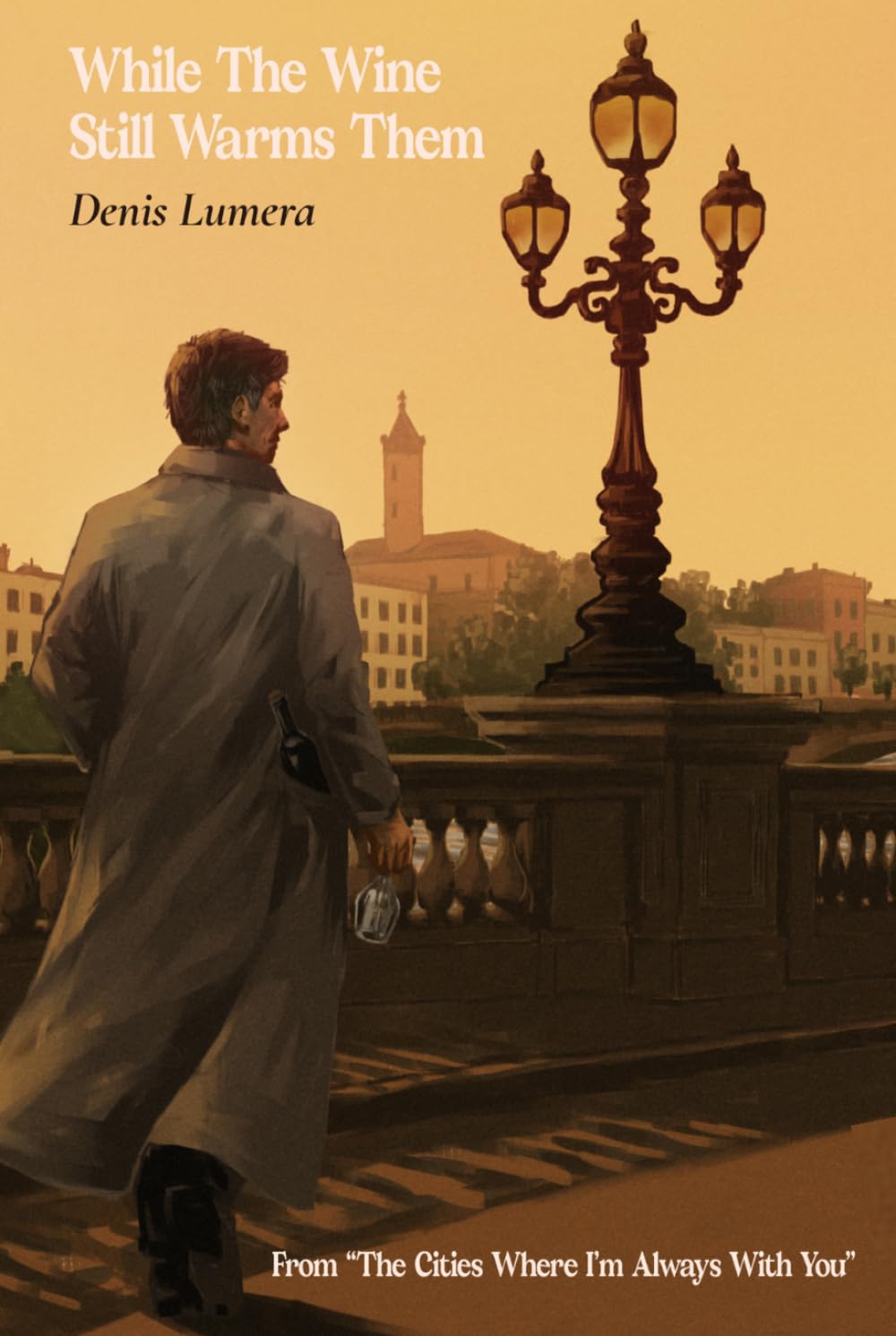 While The Wine Still Warms Them: Cities Where I Am Always With You