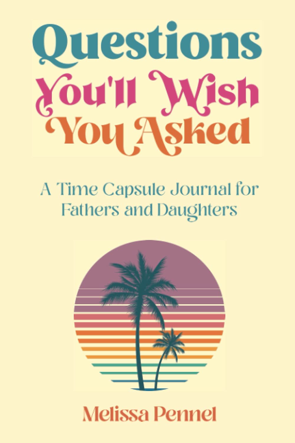 Questions You'll Wish You Asked: A Time Capsule Journal for Fathers and Daughters