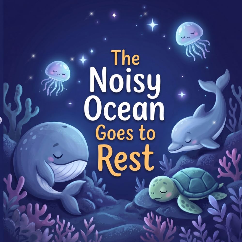 The Noisy Ocean Goes to Rest: A Calming Bedtime Story for Toddlers and Kids About Ocean Animals | A Soothing Sleep Book to Help Kids Relax and Fall Asleep (The Sleepy Worlds Bedtime Series)