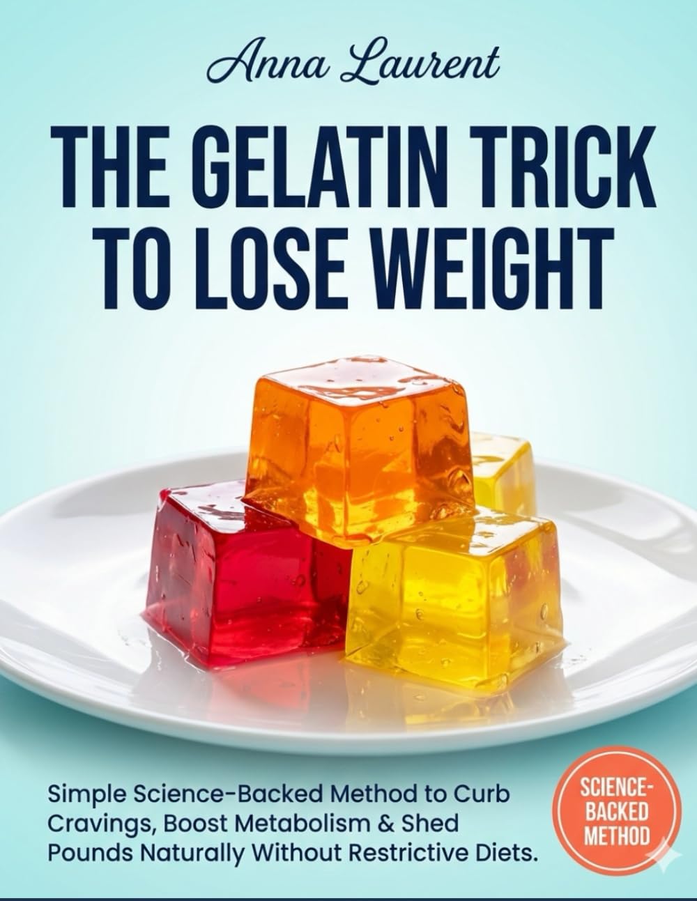 The Gelatin Trick To Lose Weight: Simple Science-Backed Method to Curb Cravings, Boost Metabolism & Shed Pounds Naturally Without Restrictive Diets