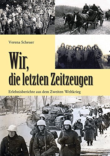 Wir Die Letzten Zeitzeugen Erlebnisberichte Aus Dem Zweiten Weltkrieg Ebook Scheuer Verena Amazon De Kindle Shop