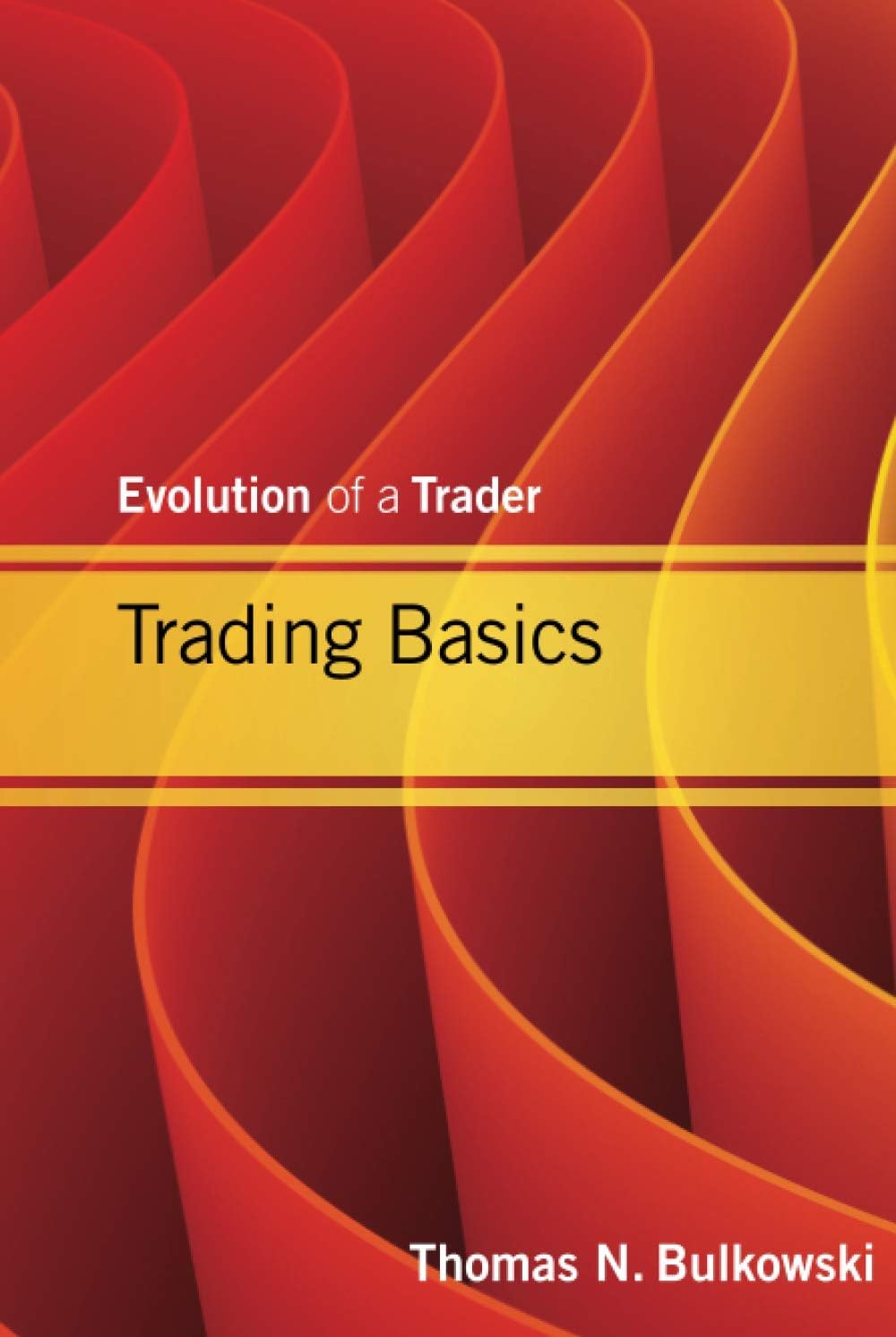 Trading Basics: Evolution of a Trader (Wiley Trading) 1st Edition