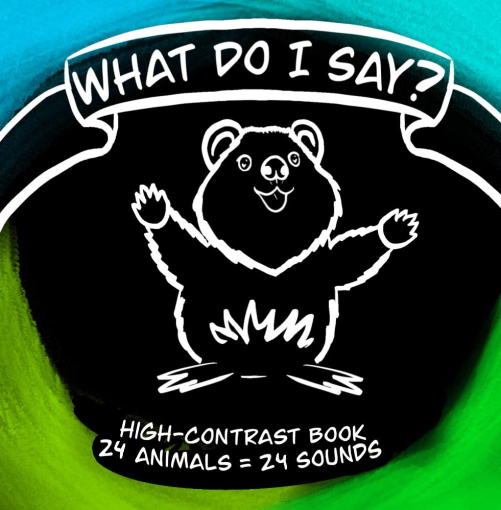 What do I say?: High-Contrast book. 24 animals = 24 sounds.