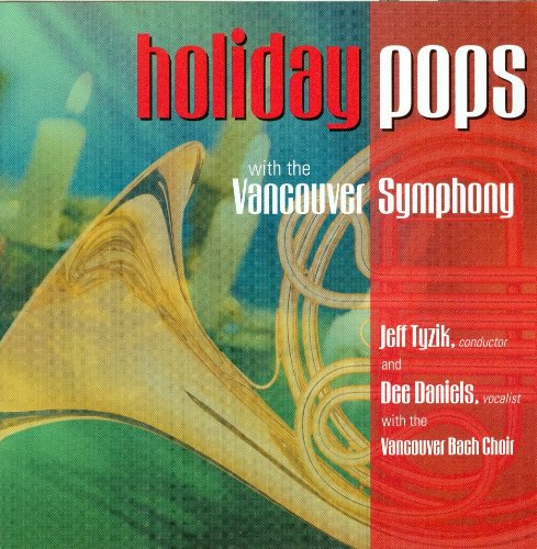 Holiday Pops with The Vancouver Symphony [Audio CD] Traditional; Jeff Tyzik; Vancouver Symphony; Vancouver Bach Choir and Dee Daniels