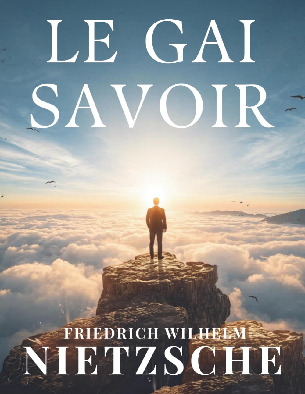 Le gai savoir: Un classique de la philosophie sur la liberté, la pensée et l’existence