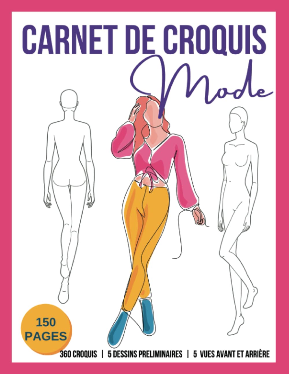 Carnet de Croquis de Mode avec des Modèles Féminins: 360 Vues Avant et Arrière pour les Dessins Préliminaires et Finaux (French Edition)