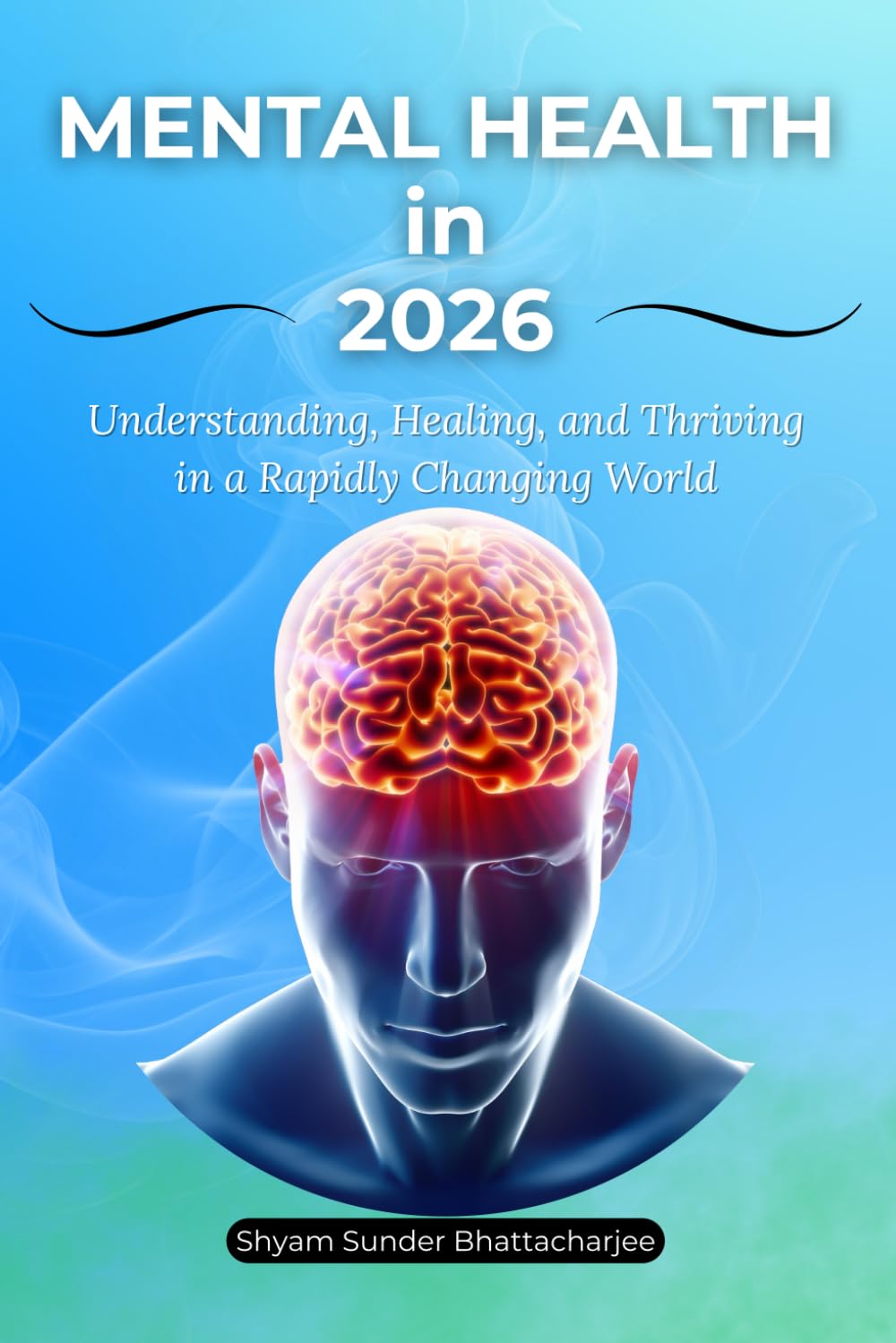 Mental Health in 2026: Understanding, Healing, and Thriving in a Rapidly Changing World
