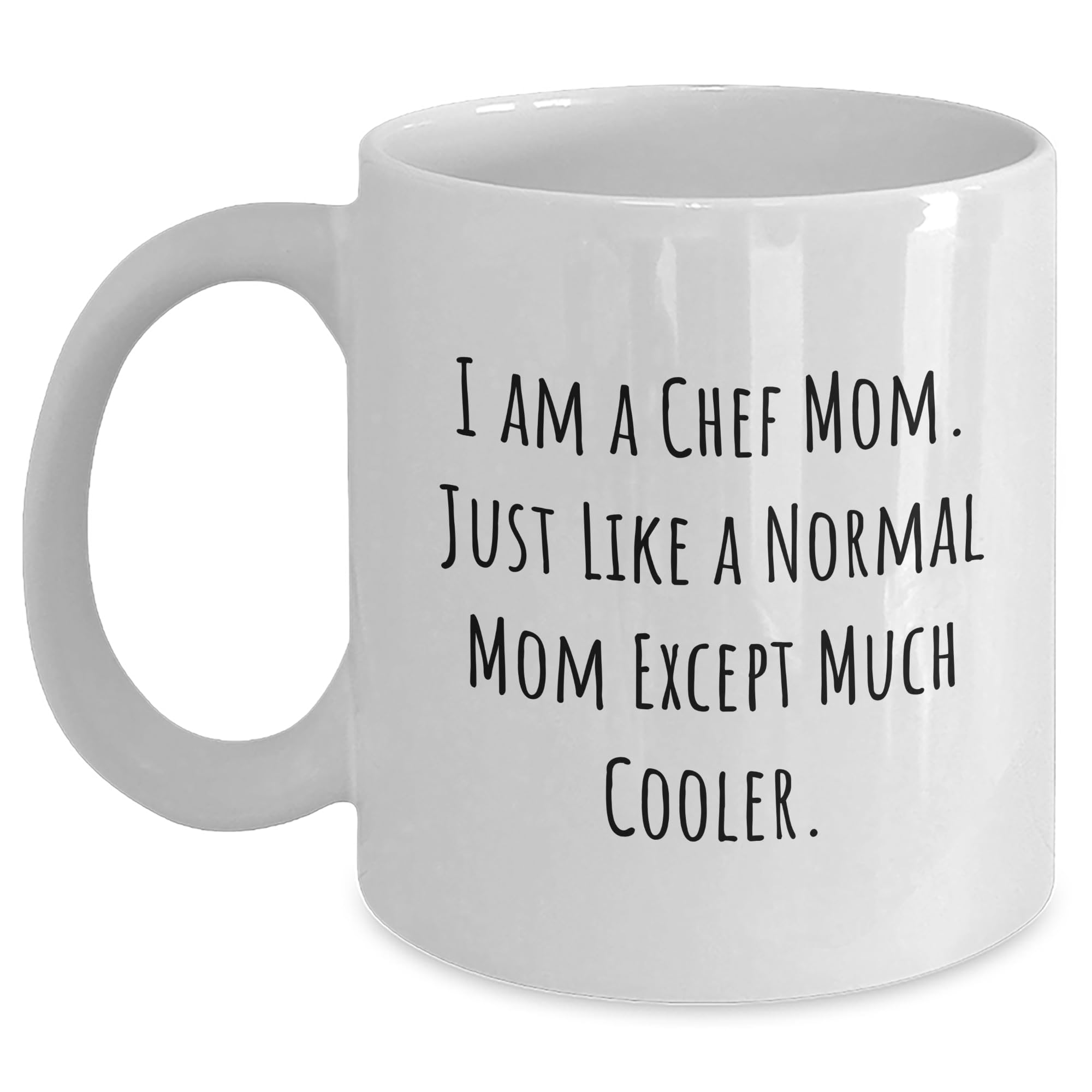Chef Mom's White Coffee Mug, I Am A Chef Mom. Just Like A Normal Mom Except Much Cooler., Gifts from Chef to Chef, Christmas Unique Gifts