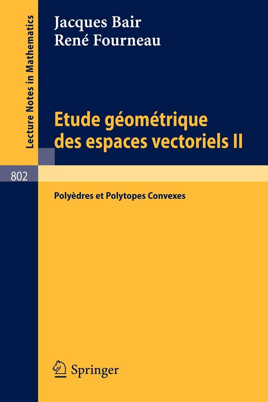 Etude Geometrique des Espaces Vectoriels II: Polyedres et Polytopes Convexes (Lecture Notes in Mathematics, 802) (French Edition)