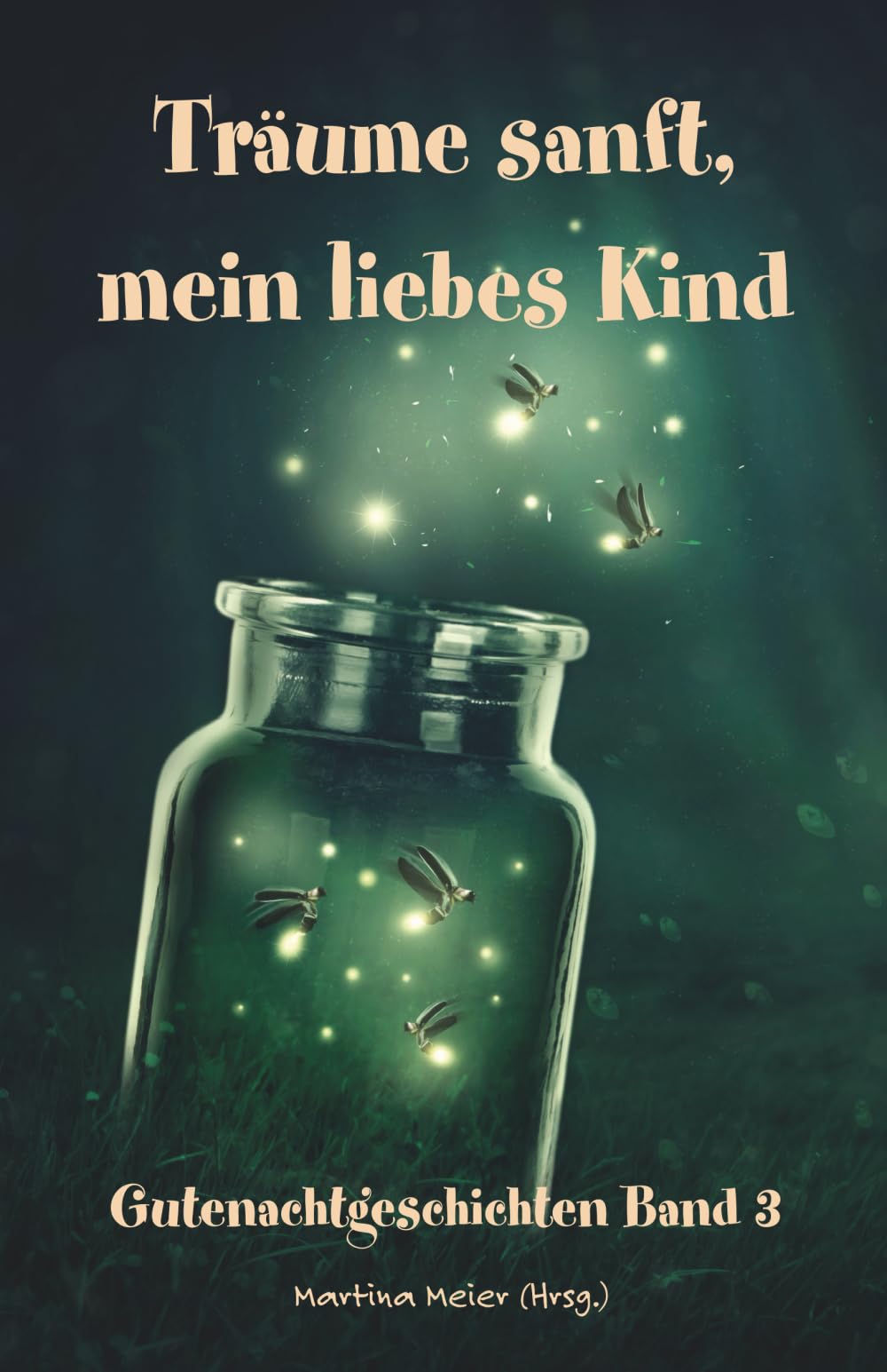 Träume sanft, mein liebes Kind: Gutenachtgeschichten Band 3