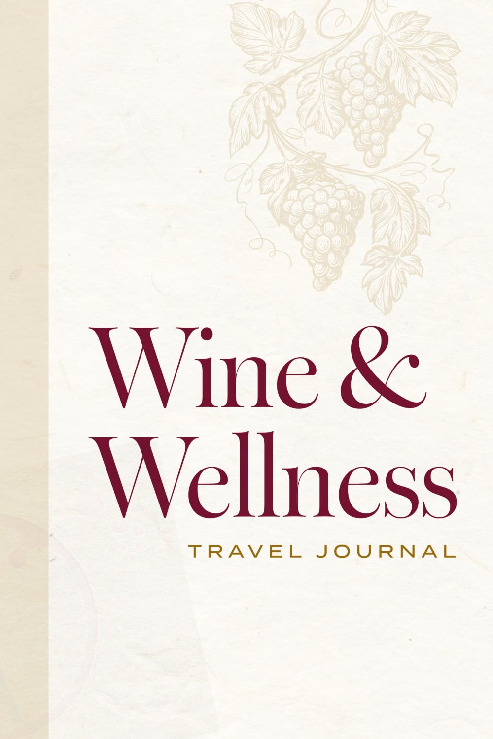 Wine & Wellness Travel Journal: A Companion for the Intentional Traveler