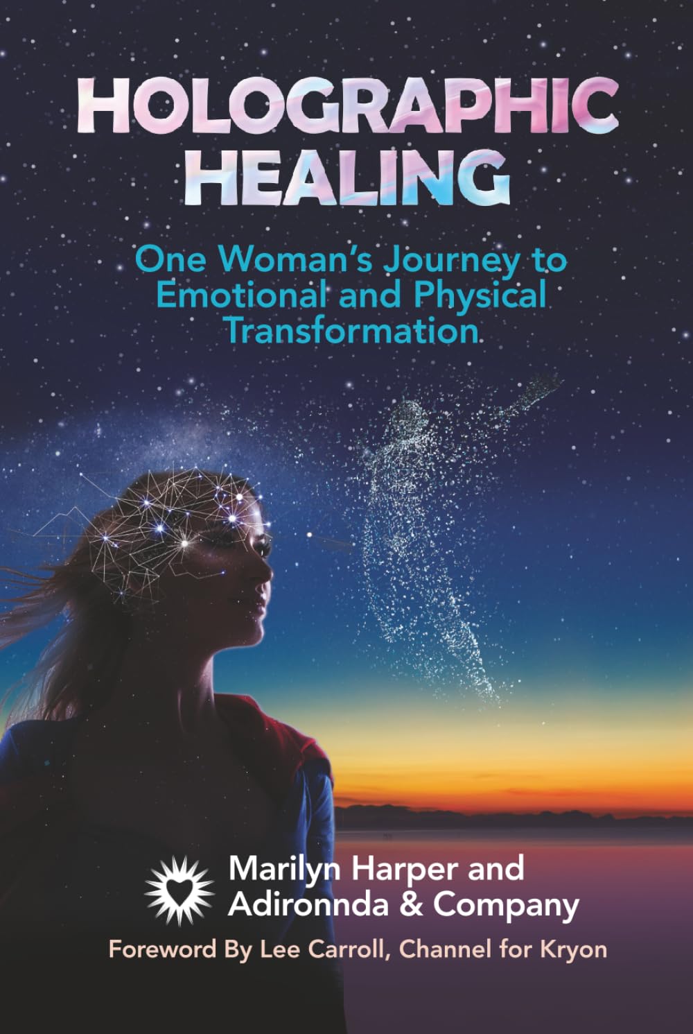 Holographic Healing: One Woman's Journey to Emotional and Physical Transformation