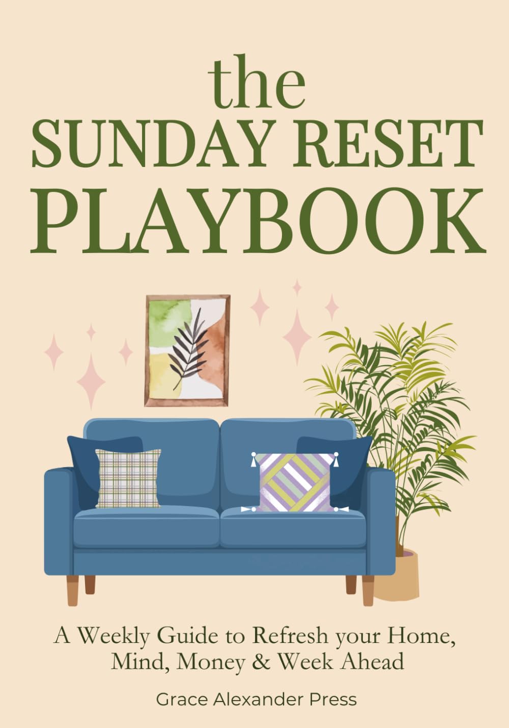 The Sunday Reset Playbook: A Gentle Weekly System to Refresh Your Home, Your Mind and Your Life | 12 Weeks Guide for Overall Wellbeing