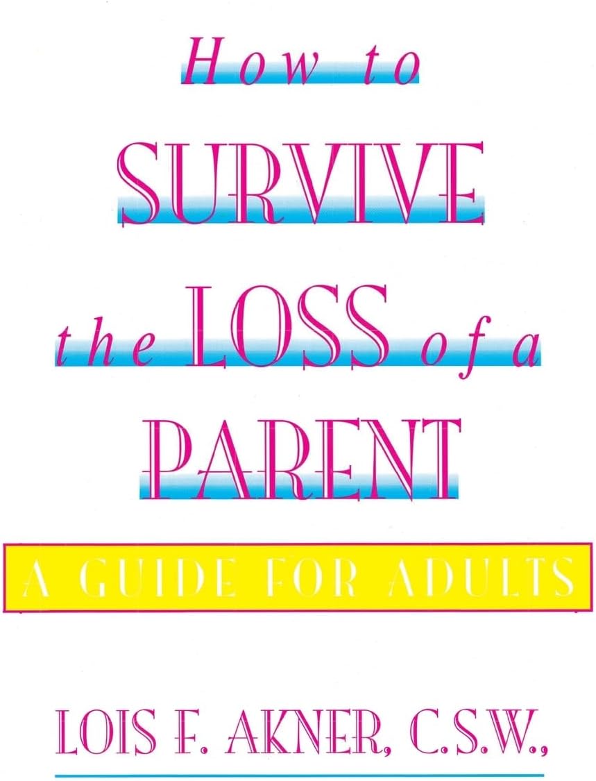 How to Survive the Loss of a Parent: A Guide For Adults