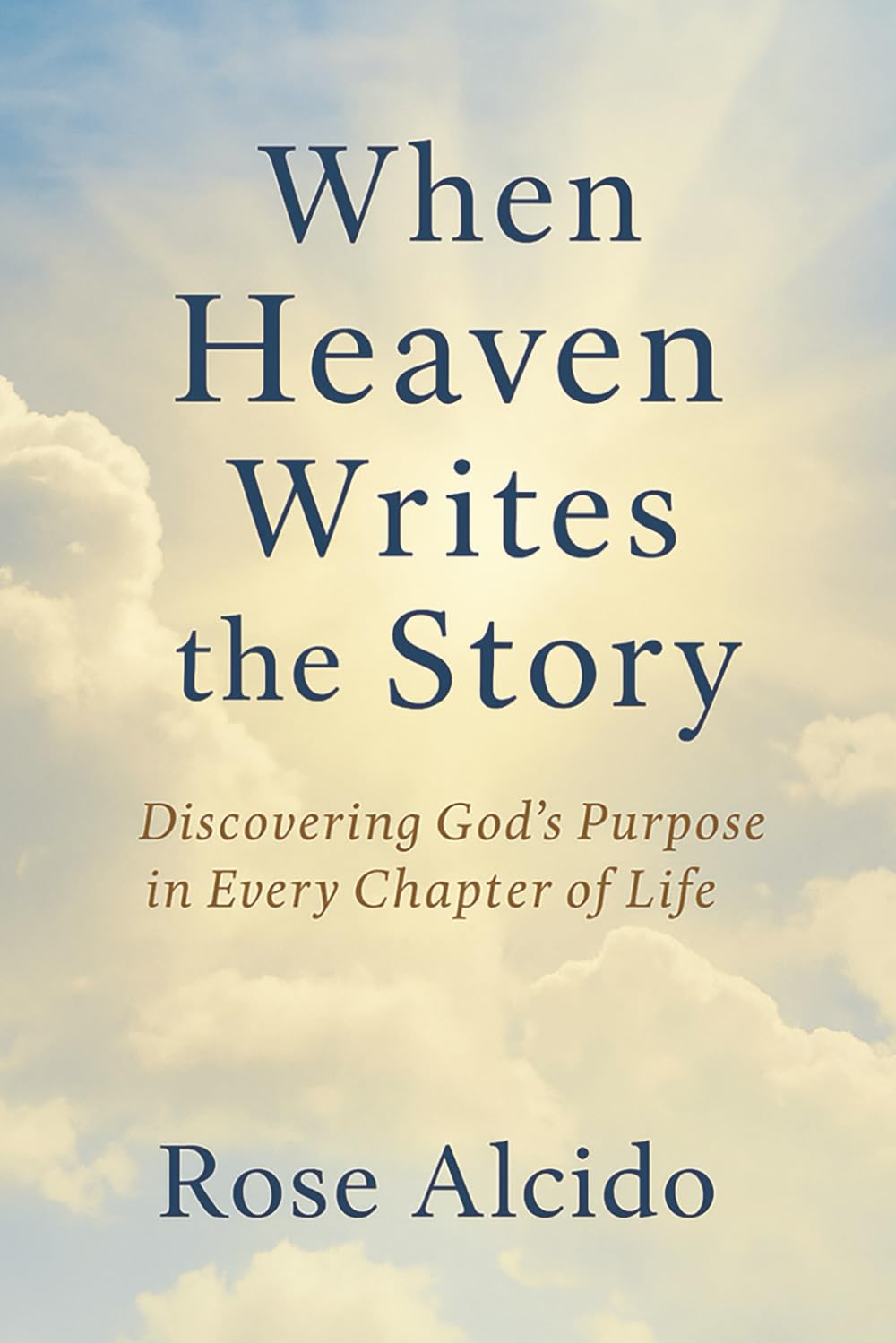 When Heaven Writes The Story: Discovering God's Purpose in Every Chapter of Life