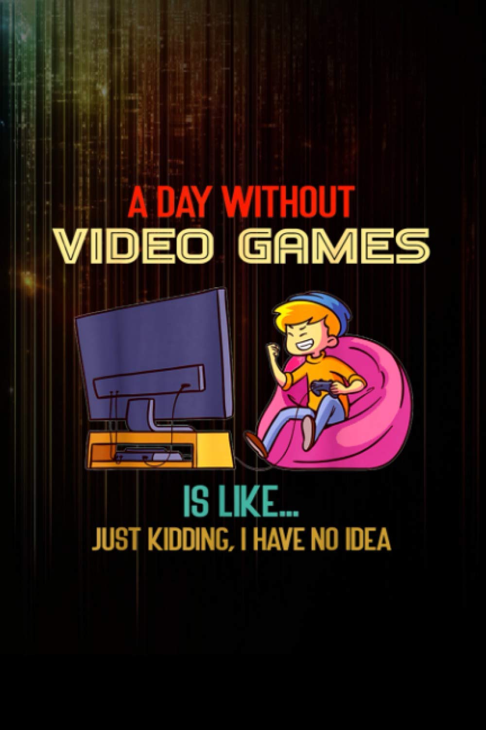 A Day Without Video Games Is Like, Funny Gamer s,Gaming Notebook 114 Pages Size 6''x9'' / College Ruled
