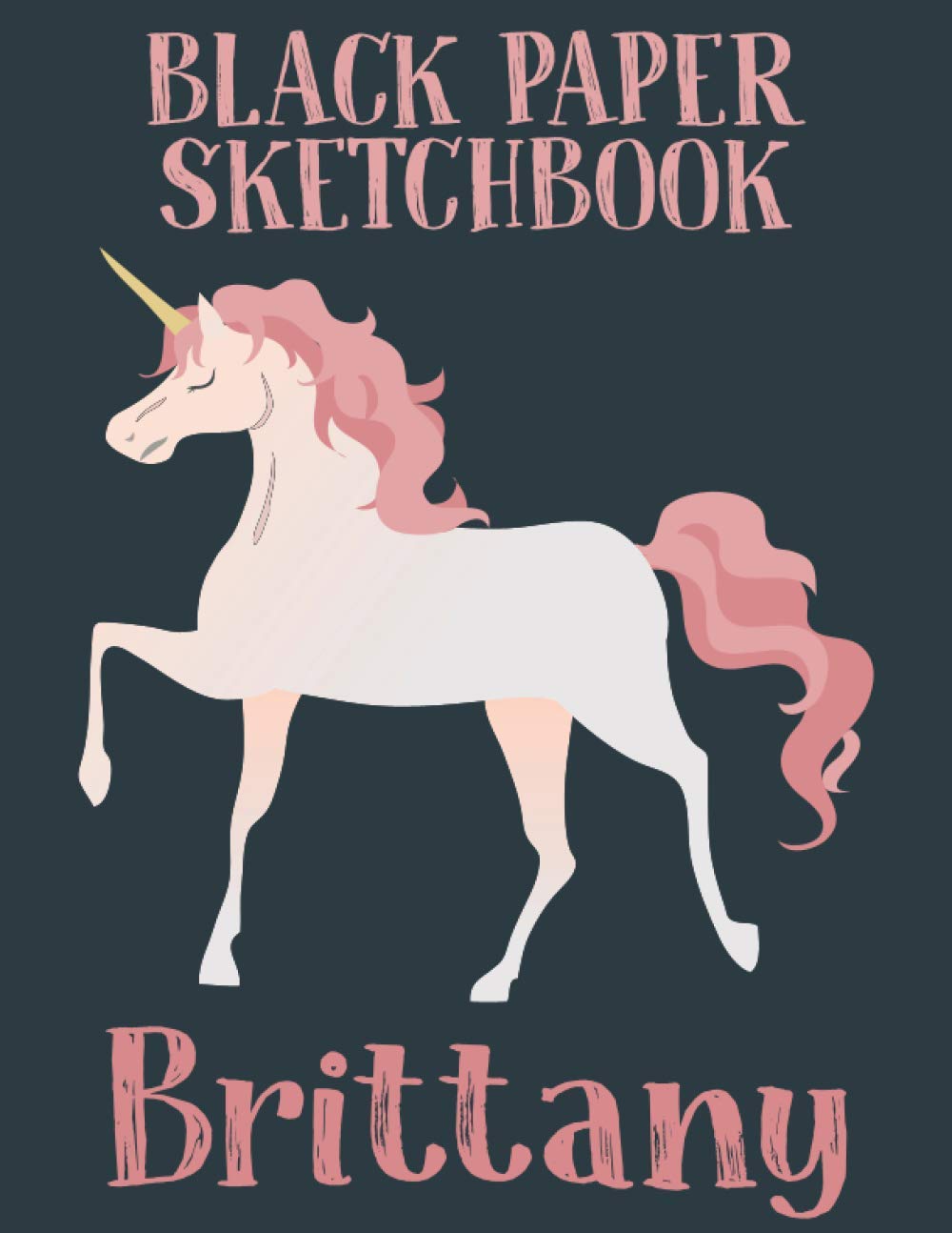 Black Paper SketchBook Brittany: personalized black paper journal Gift, 100 Pages, 8.5x11, Soft Cover, Matte Finish unicorn black paper sketchbook for Kids, Birthday sketch book for Girls