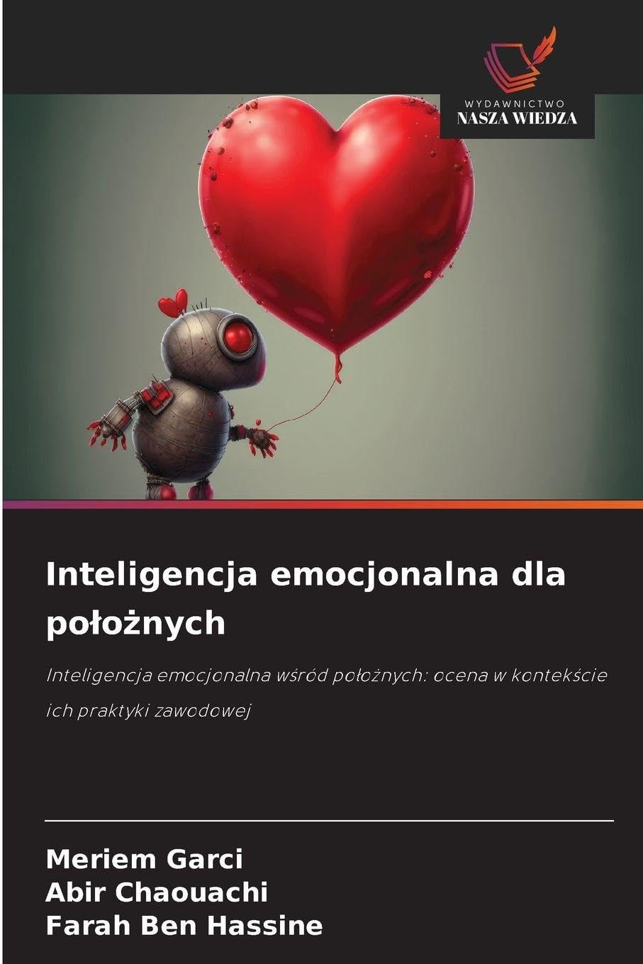 Inteligencja emocjonalna dla polożnych: Inteligencja emocjonalna w¿ród po¿o¿nych: ocena w kontek¿cie ich praktyki zawodowej