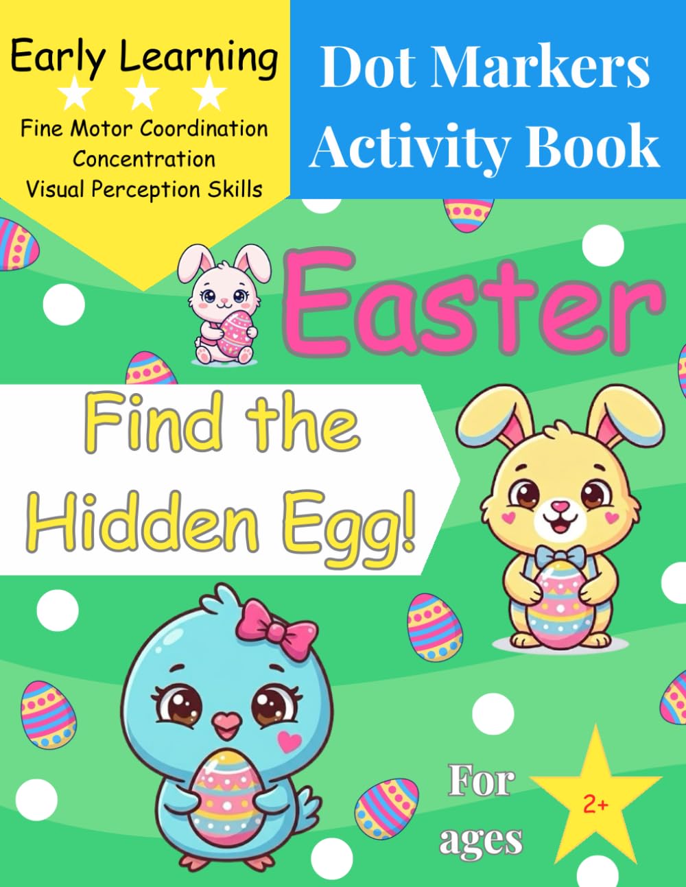 Easter Dot Markers Activity Book: Find the Hidden Egg!: My First Easter Search and Find Adventure – A Fun Dot Marker Activity Book for Toddlers Ages ... Kids (My First Find & Dot Adventure Series)