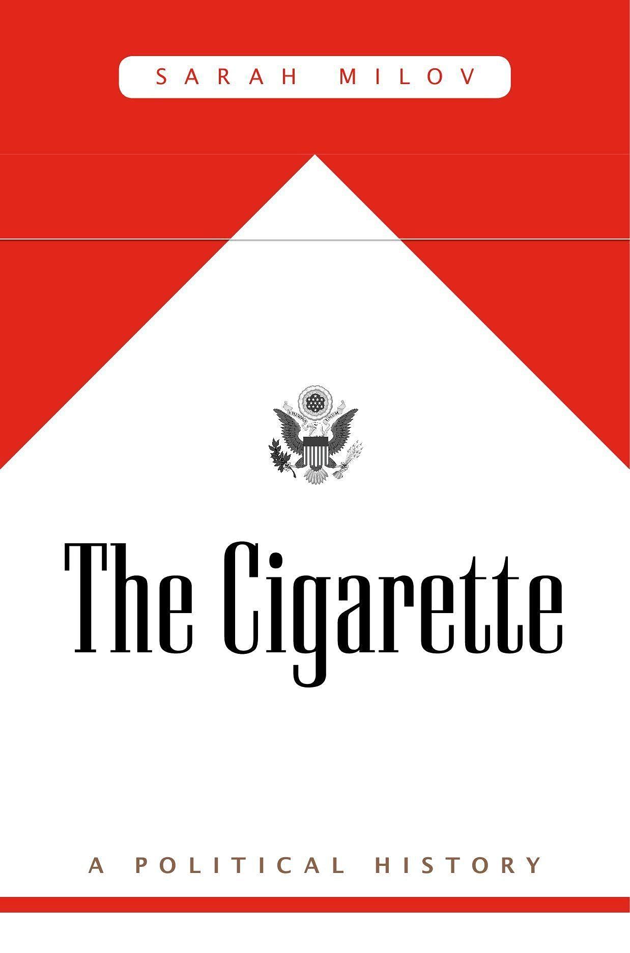 The Cigarette  A Political History by Sarah Milov PAPERBACK 9780674260313