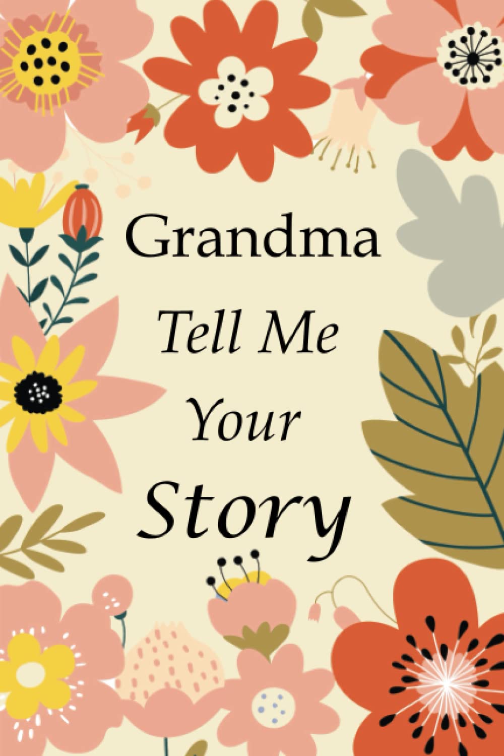 Grandma Tell Me Your Story: 140+ Questions For Your Grandma To Share Her Life And Thoughts: Grandmother's Life Experiences In Writing, A Keepsake Book Of Wisdom For Your Grandchildren