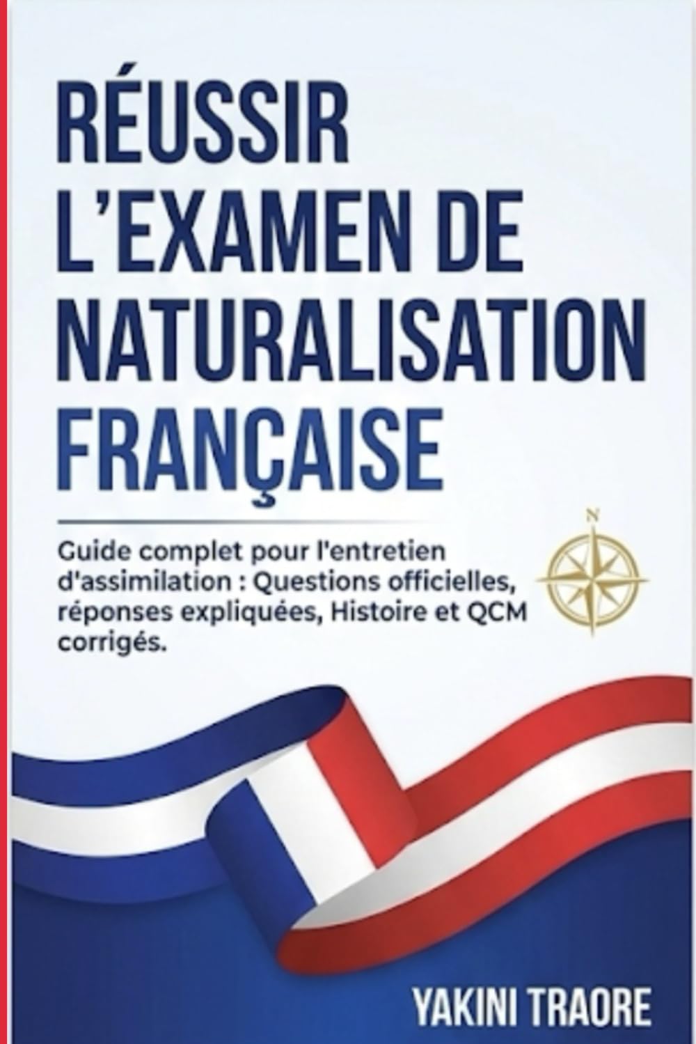 Naturalisation Française : Le Guide de Réussite: La méthode claire pour réussir l'examen civique et l'oral. Comprendre les valeurs de la République et s'entraîner aux questions types.