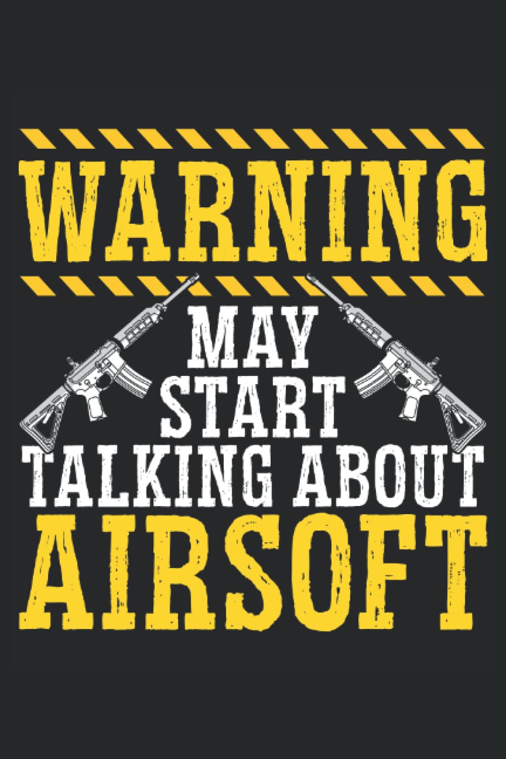 Warning May Start Talking About Airsoft: Airsofting Notebook For Airsoft Player And Airsoft Shooter