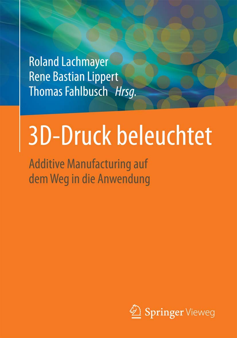 3D-Druck beleuchtet: Additive Manufacturing auf dem Weg in die Anwendung