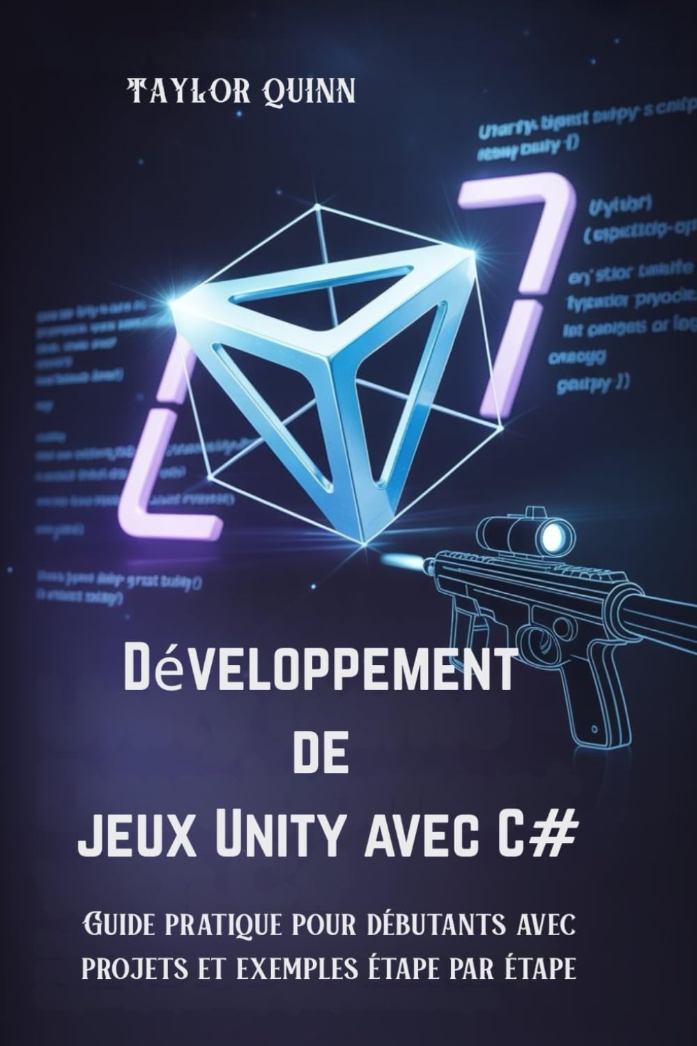 Développement de jeux Unity avec C#: Guide pratique pour débutants avec projets et exemples étape par étape