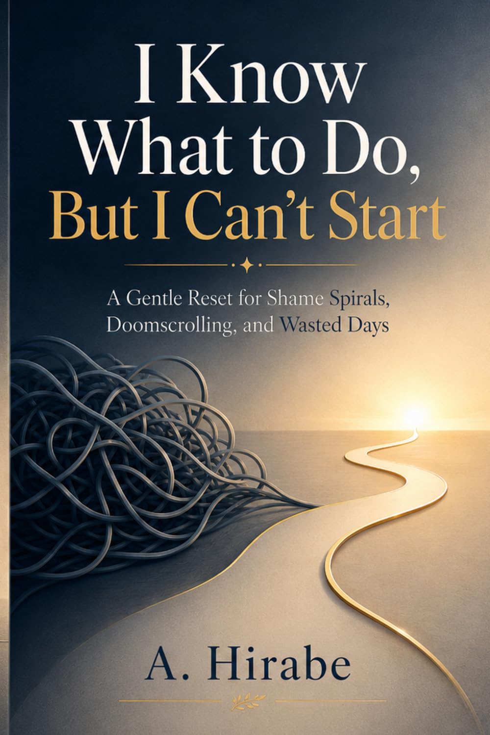 I Know What to Do, But I Can’t Start: A Gentle Reset for Shame Spirals, Doomscrolling, and Wasted Days