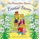 The Berenstain Bears and the Easter Story: An Easter And Springtime Book For Kids (Berenstain Bears/Living Lights: A Faith Story)