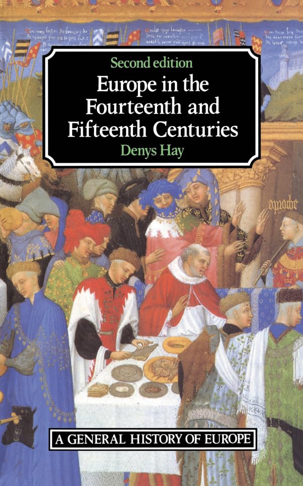 Europe in the Fourteenth and Fifteenth Centuries (General History of Europe)