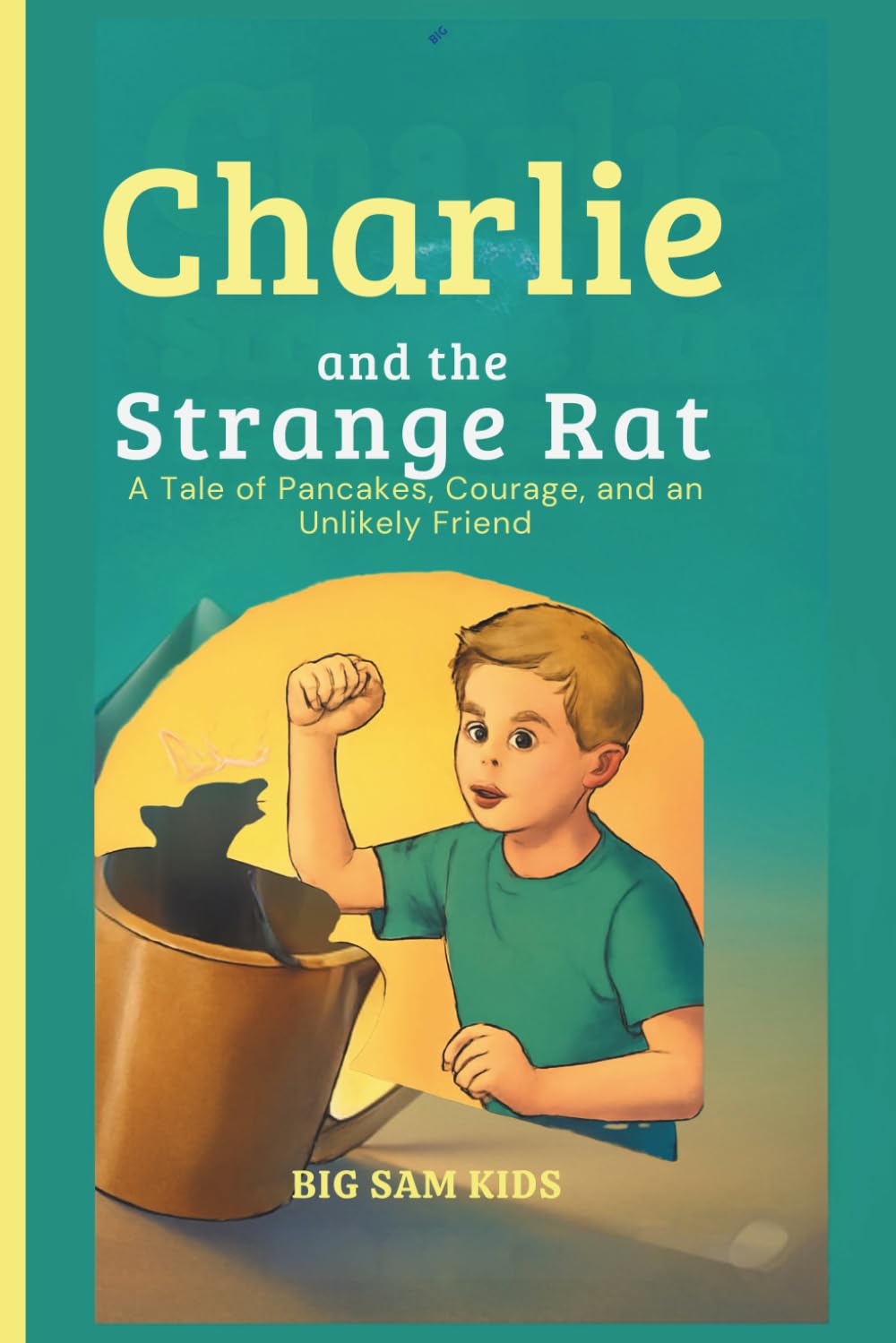 Charlie and the strange rat: A Tale of Pancakes, Courage, and an Unlikely Friend – A Fun Children’s Book About Kindness, Sharing, and Friendship